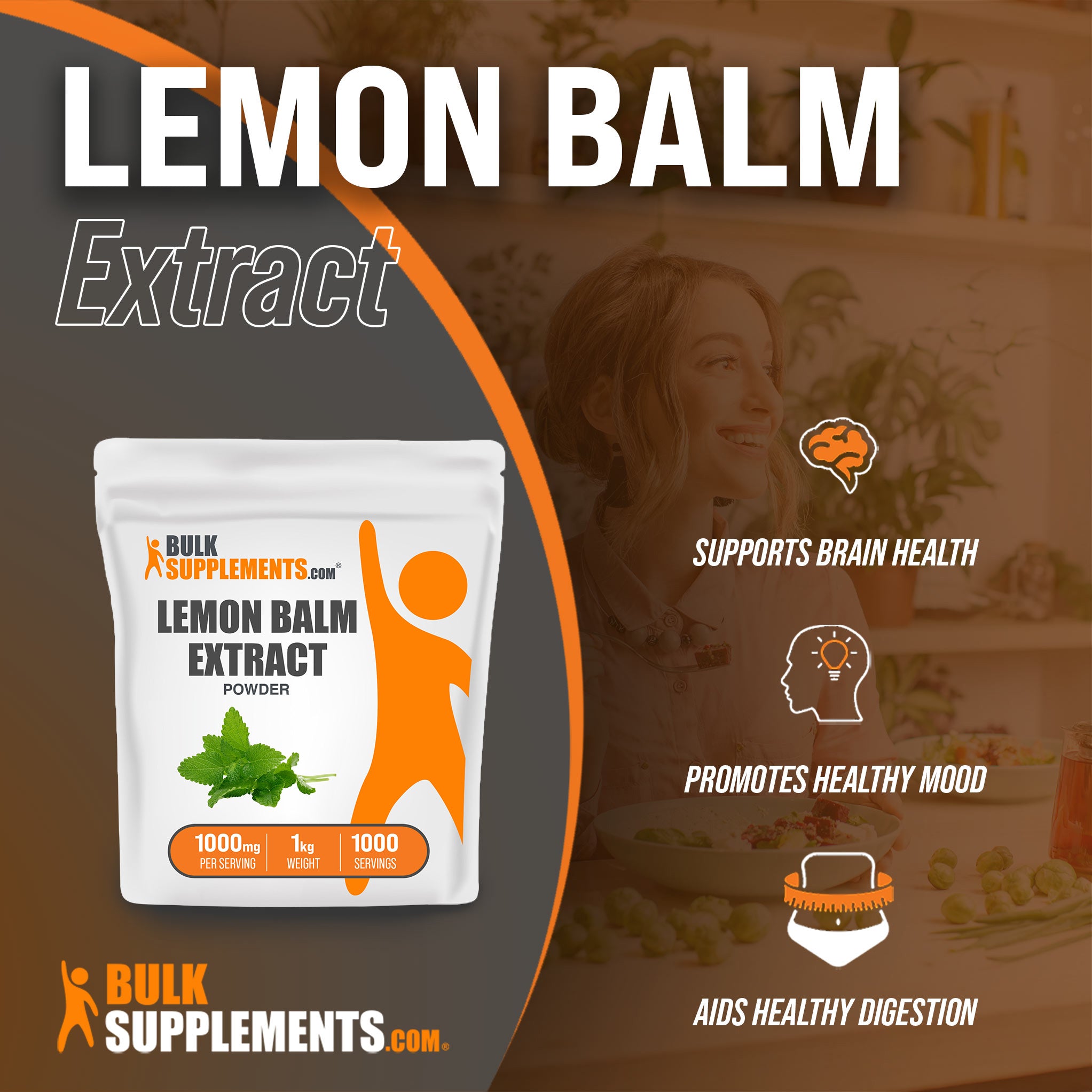 Benefits of Lemon Balm Extract: supports brain health, promotes healthy mood, aids healthy digestion